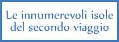 Le innumerevoli isole del secondo viaggio